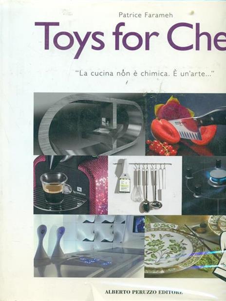 Toys for chefs. «La cucina non è chimica. È un'arte...» - Patrice Farameh - copertina