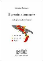 Il prossimo terremoto. dalla genesi alla previsione. Con cartina