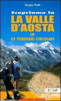 Scopriamo la valle d'Aosta in 55 itinerari circolari - Sergio Piotti - copertina