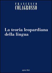 La teoria leopardiana della lingua - Francesco Colagrosso - copertina