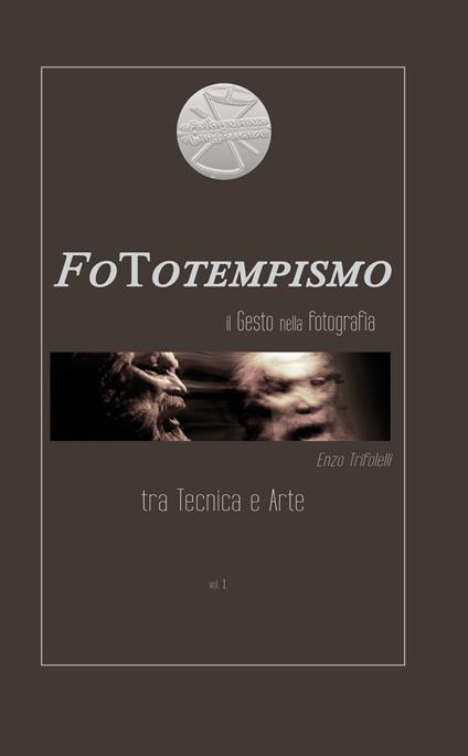 FoTotempismo. Il gesto nella fotografia tra scienza e arte - Enzo Trifolelli - copertina