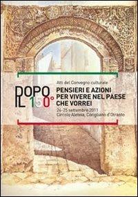 Dopo il 150°. Pensieri e azioni per vivere nel paese che vorrei. Atti del Convegno culturale (Corigliano d'Otranto, 24-25 settembre 2011) - copertina