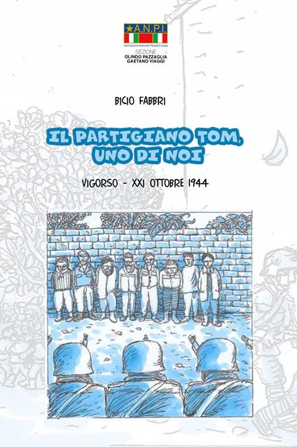 Il partigiano Tom, uno di noi. Vigorso, 21 ottobre 1944 - Bicio - copertina