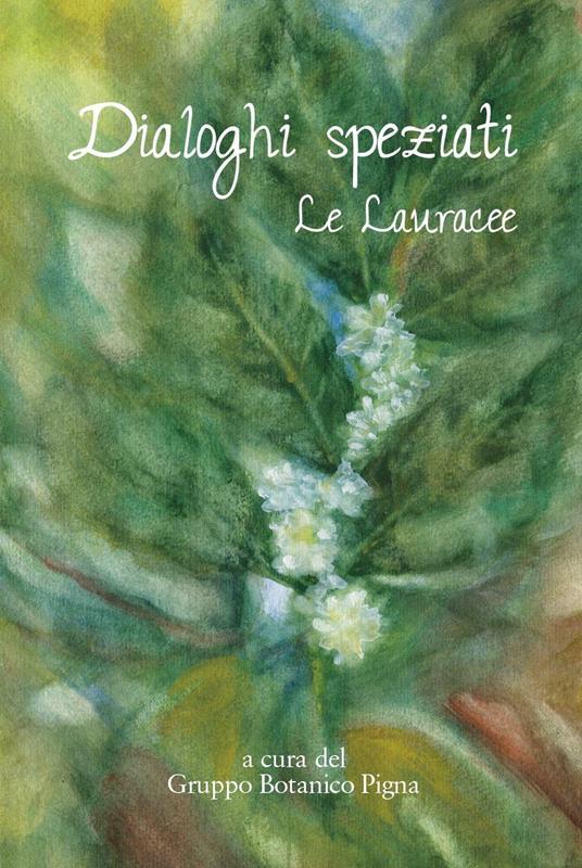 Dialoghi speziati. Le lauracee - copertina
