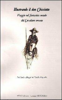 Illustrando il don Chisciotte. Viaggio nel fantastico mondo del cavaliere errante - Nadia Esposito - copertina