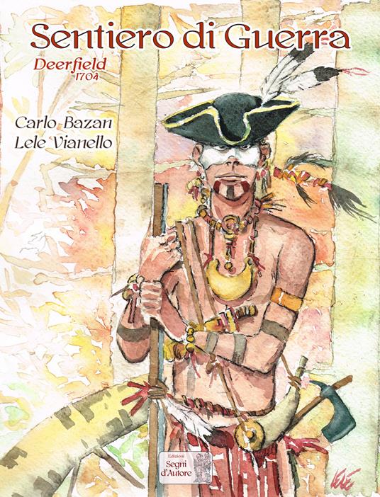 Sentiero di guerra. Deerfield 1704 - Carlo Bazan,Lele Vianello - copertina