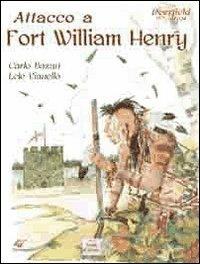 Attacco a Fort William Henry. Deerfield 1704 - Carlo Bazan,Lele Vianello - copertina