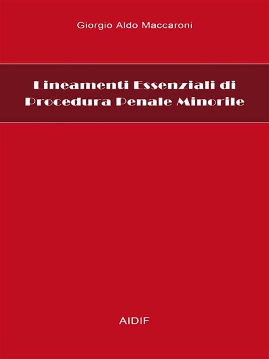 Lineamenti essenziali di procedura penale minorile - Giorgio Aldo Maccaroni - ebook