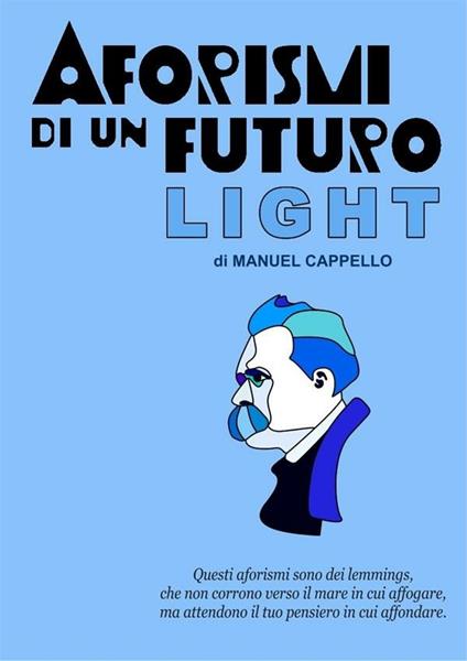 Aforismi di un futuro light. È stata questa contro il vuoto la cura - Manuel Cappello - ebook