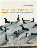 Se vedo... capisco! Sguardi sull'arte contemporanea italiana. Ediz. illustrata