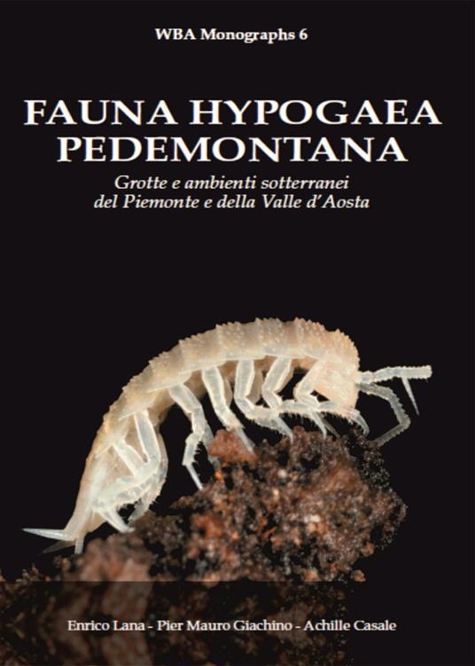 Fauna hypogaea pedemontana. Grotte e ambienti sotterranei del Piemonte e della Valle D'Aosta - Enrico Lana,Pier Mauro Giachino,Achille Casale - copertina