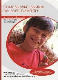 Come salvare i bambini dal soffocamento. Manuale tascabile salvavita - Marco Squicciarini,Mario Pappagallo - copertina