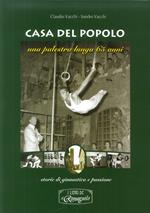 Casa del popolo. Una palestra lunga 65 anni: storie di ginnastica e passione