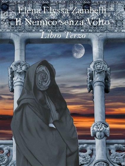 Il nemico senza volto. Vol. 3 - Elena Elyssa Zambelli - ebook