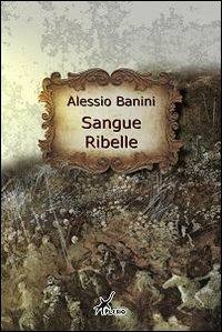 Sangue ribelle - Alessio Banini - copertina