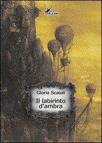 Il labirinto d'ambra - Gloria Scaioli - copertina