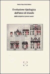 L' arco di trionfo. Evoluzione tipologica dalle origini ai giorni nostri - M. Olga Malice - copertina