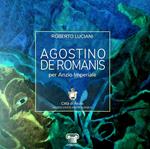 Agostino De Romanis per Anzio Imperiale. Catalogo della mostra (Anzio, 14-27 aprile 2019). Ediz. illustrata