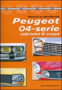 Peugeot serie 04 coupé e cabriolet. Guida all'identificazione. Ediz. olandese - Daniele Bellucci - copertina