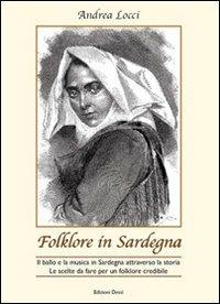 Folklore in Sardegna. Il ballo e la musica in Sardegna attraverso la storia. Le scelte da fare per un folklore credibile - Andrea Locci - copertina