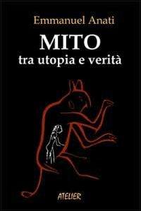 Mito tra utopia e verità - Emmanuel Anati - copertina