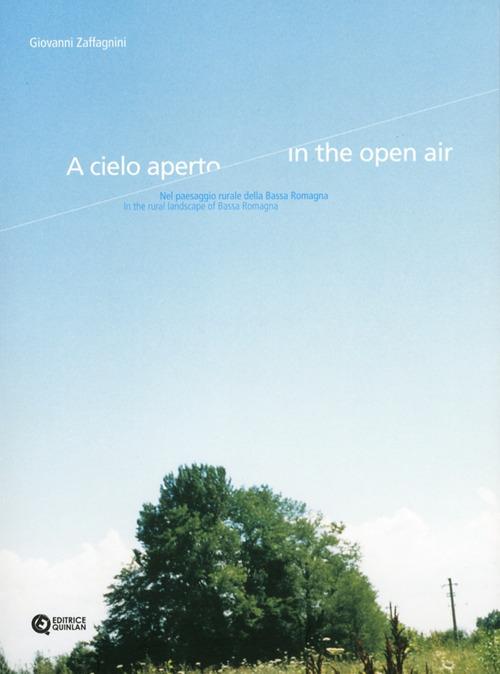 A cielo aperto. Nel paesaggio rurale della bassa padana. Ediz. illustrata - Giovanni Zaffagnini - copertina