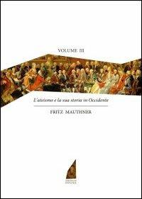 L' ateismo e la sua storia in Occidente. Vol. 3 - Fritz Mauthner - copertina