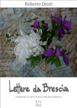 Lettere da Brescia. Itinerari d'arte per cuori innamorati