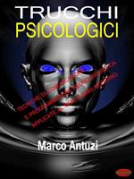 Trucchi psicologici. Tecniche di comunicazione e programmazione neurolinguistica applicate al mentalismo moderno