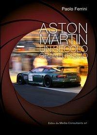 Aston Martin. Un secolo granturismo - Paolo Ferrini - copertina