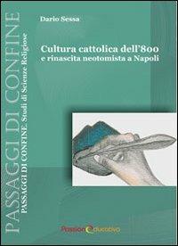 Cultura cattolica dell'800 e rinascita neotomista a Napoli - Dario Sessa - copertina