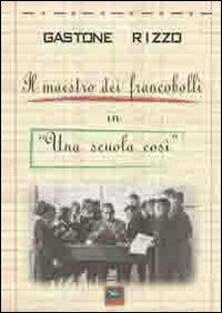 Il maestro dei fancobolli in «Una scuola così» - Gastone Rizzo - copertina