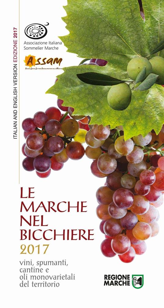 Le Marche nel bicchiere 2017. Vini, spumanti, cantine o oli monovarietali del territorio. Ediz. bilingue - copertina
