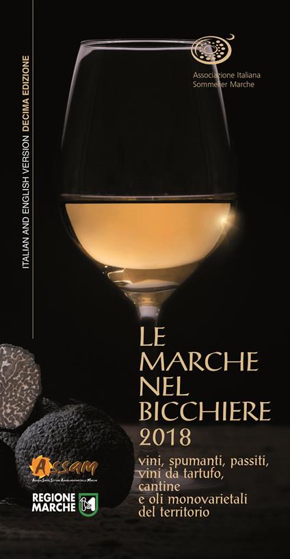 Le Marche nel bicchiere 2018. Vini, spumanti, passiti, vini da tartufo, cantine o oli monovarietali del territorio. Ediz. italiana e inglese - copertina