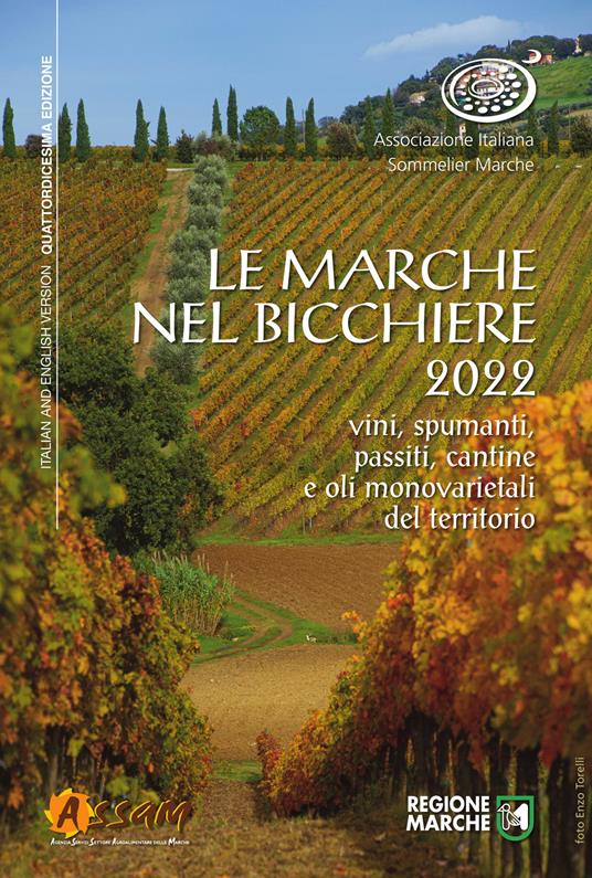 Le Marche nel bicchiere 2022. Vini, spumanti, passiti, cantine e oli monovarietali del territorio. Ediz. italiana e inglese - copertina