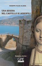 Una regina nel castello di Agropoli. La storia di una regina spagnola vissuta anche in Cilento