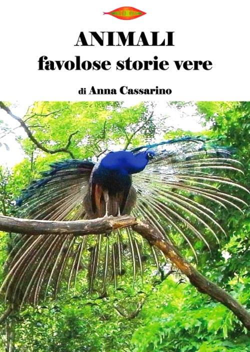 Animali. Favolose storie vere - Anna Cassarino - copertina