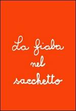 La fiaba nel sacchetto. Con gadget