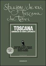 Stagione che vai, Toscana che trovi. Toscana. Almanacco di eventi & specialità