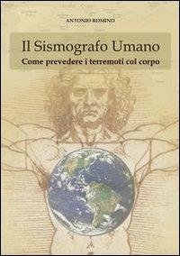 Il sismografo umano. Come prevedere i terremoti con il corpo - Antonio Romino - copertina