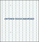 Antonio Scaccabarozzi. Antologica 1965-2008. Ediz. italiana e inglese