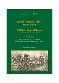 Gioacchino Murat, re di Napoli. L'ultimo anno di regno (maggio 1814-maggio 1815). Vol. 4: Tolentino (30 aprile-4 maggio). - Maurice H. Weil - copertina