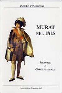 Murat nel 1815. Memorie e corrispondenze - Angelo D'Ambrosio - copertina
