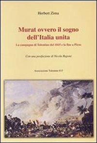 Murat ovvero il sogno dell'Italia unita. La campagna di Tolentino del 1815 e la fine a Pizzo - Herbert Zima - copertina