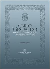 Madrigali a cinque voci (Libro quinto e Libro sesto). Ediz. critica - Carlo Gesualdo - copertina