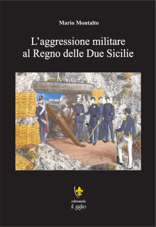 L' aggressione militare al Regno delle Due Sicilie - Mario Montalto - copertina