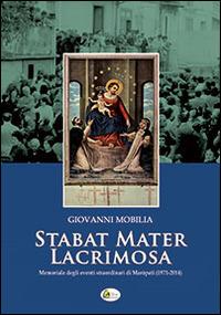 Stabat mater lacrimosa. Memoriale degli eventi straordinari di Maropati (1971-2014) - Giovanni Mobilia - copertina