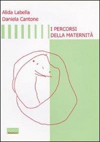 I percorsi della maternità - Alida Labella,Daniela Cantone - copertina