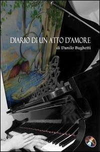 Diario di un atto d'amore. Con CD Audio - Danilo Bughetti - copertina