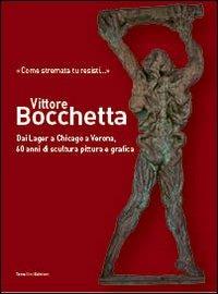 Vittore Bocchetta. Dai lager a Chicago a Verona, 60 anni di scultura pittura e grafica. Ediz. illustrata - copertina